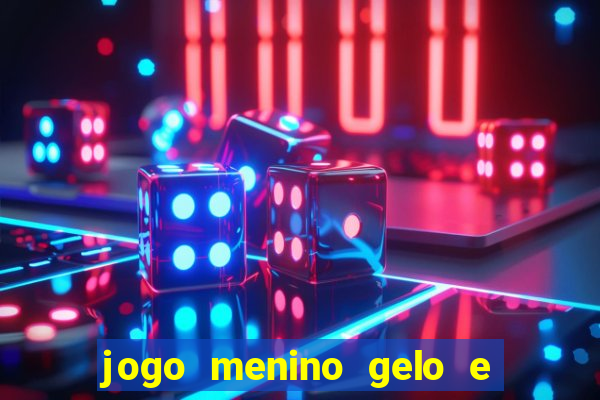 jogo menino gelo e menina lava